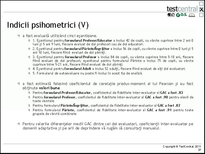 Indicii psihometrici (V) 8 a fost evaluată utilizând cinci eşantioane. 8 8 8 a