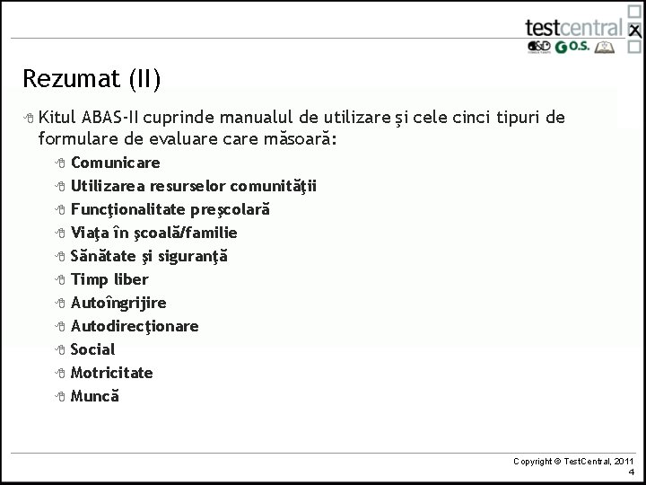 Rezumat (II) 8 Kitul ABAS-II cuprinde manualul de utilizare şi cele cinci tipuri de