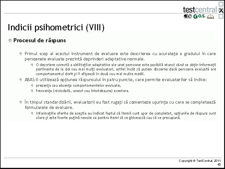 Indicii psihometrici (VIII) 8 Procesul de răspuns 8 Primul scop al acestui instrument de