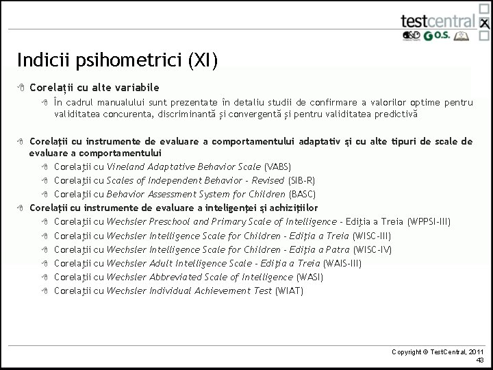 Indicii psihometrici (XI) 8 Corelații cu alte variabile 8 8 8 În cadrul manualului