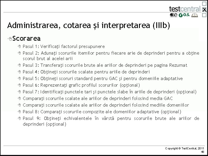 Administrarea, cotarea și interpretarea (IIIb) 8 Scorarea 8 8 8 Pasul 1: Verificaţi factorul