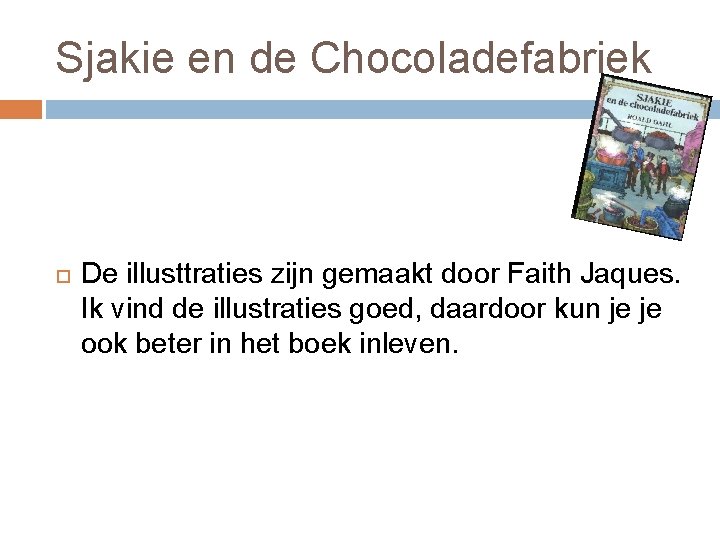 Sjakie en de Chocoladefabriek De illusttraties zijn gemaakt door Faith Jaques. Ik vind de