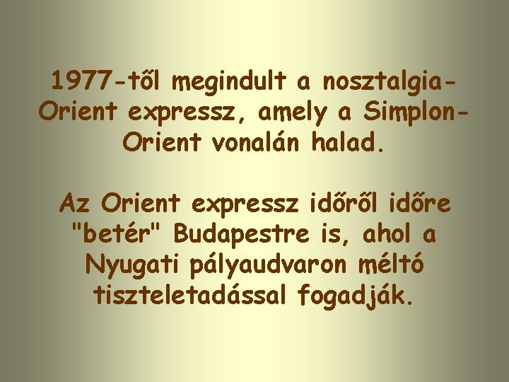 1977 -től megindult a nosztalgia. Orient expressz, amely a Simplon. Orient vonalán halad. Az