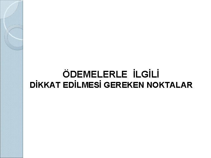 ÖDEMELERLE İLGİLİ DİKKAT EDİLMESİ GEREKEN NOKTALAR 