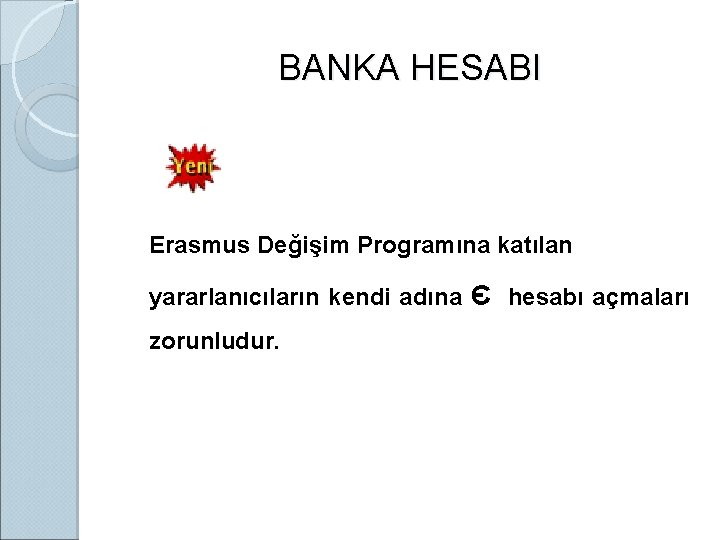 BANKA HESABI Erasmus Değişim Programına katılan yararlanıcıların kendi adına Є hesabı açmaları zorunludur. 