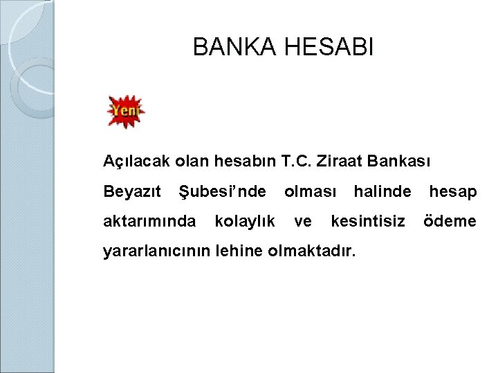 BANKA HESABI Açılacak olan hesabın T. C. Ziraat Bankası Beyazıt Şubesi’nde aktarımında kolaylık olması