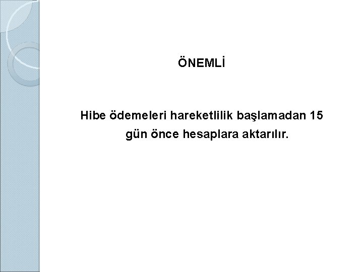 ÖNEMLİ Hibe ödemeleri hareketlilik başlamadan 15 gün önce hesaplara aktarılır. 