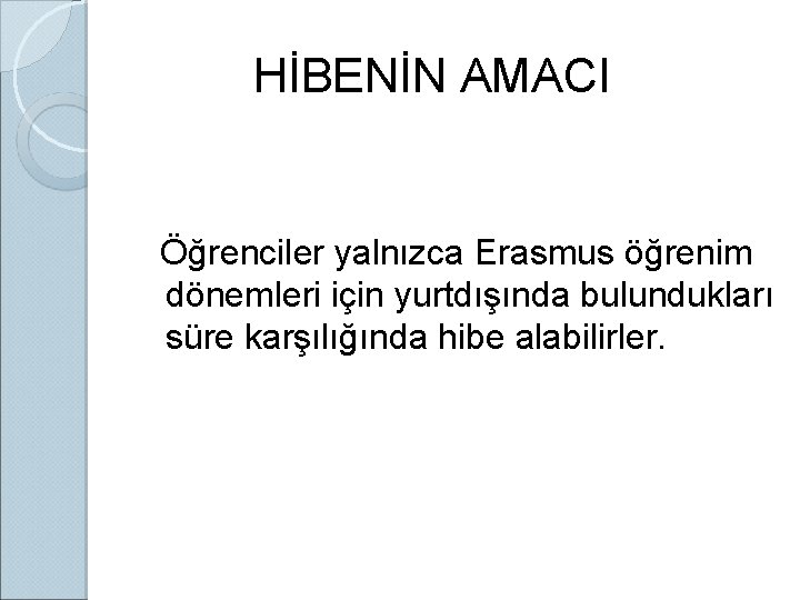 HİBENİN AMACI Öğrenciler yalnızca Erasmus öğrenim dönemleri için yurtdışında bulundukları süre karşılığında hibe alabilirler.