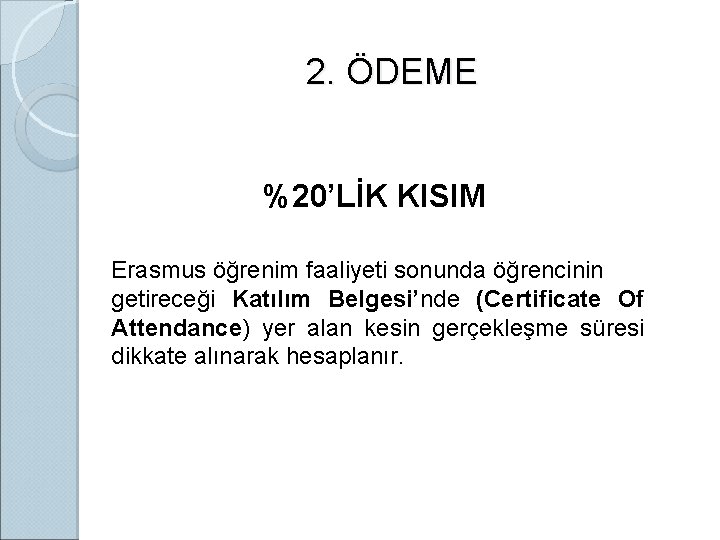 2. ÖDEME %20’LİK KISIM Erasmus öğrenim faaliyeti sonunda öğrencinin getireceği Katılım Belgesi’nde (Certificate Of