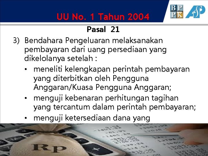 UU No. 1 Tahun 2004 Pasal 21 3) Bendahara Pengeluaran melaksanakan pembayaran dari uang