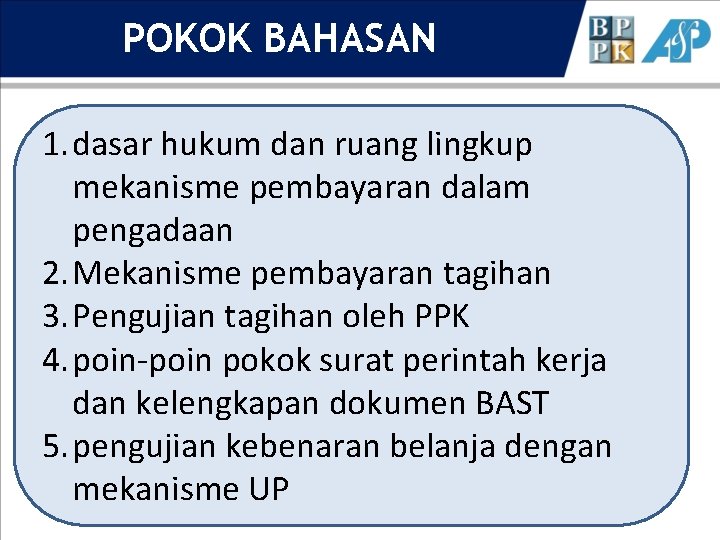 POKOK BAHASAN 1. dasar hukum dan ruang lingkup mekanisme pembayaran dalam pengadaan 2. Mekanisme