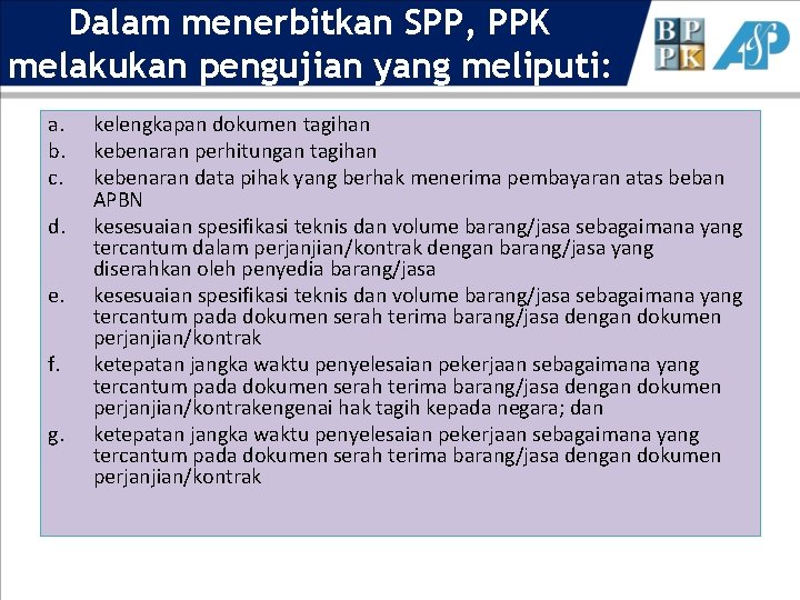 Dalam menerbitkan SPP, PPK melakukan pengujian yang meliputi: a. b. c. d. e. f.