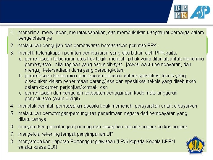 1. menerima, menyimpan, menatausahakan, dan membukukan uang/surat berharga dalam pengelolaannya 2. melakukan pengujian dan