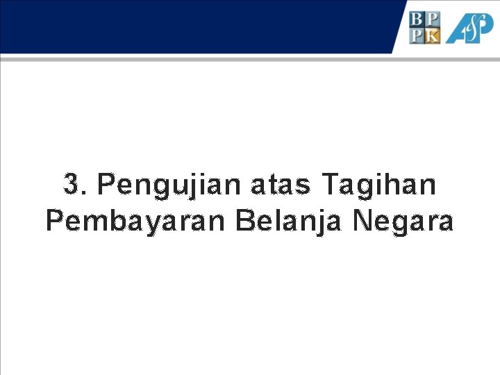 3. Pengujian atas Tagihan Pembayaran Belanja Negara 