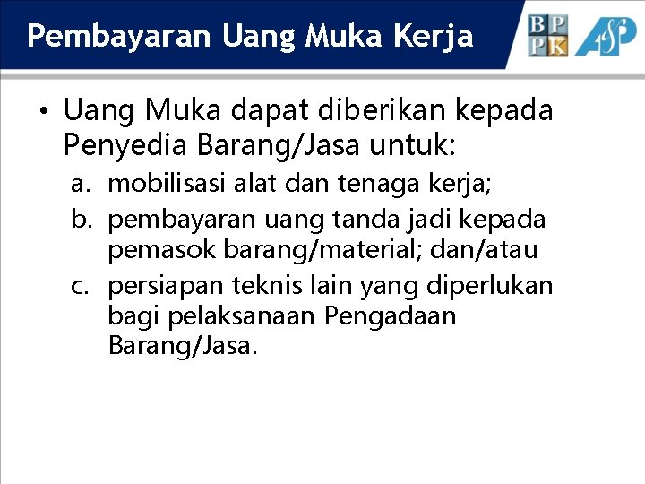 Pembayaran Uang Muka Kerja • Uang Muka dapat diberikan kepada Penyedia Barang/Jasa untuk: a.