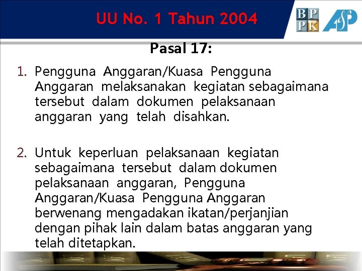 UU No. 1 Tahun 2004 Pasal 17: 1. Pengguna Anggaran/Kuasa Pengguna Anggaran melaksanakan kegiatan