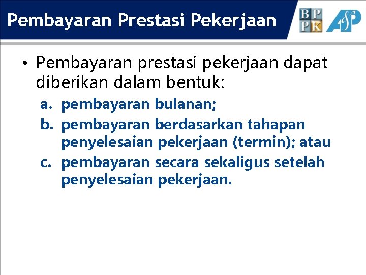 Pembayaran Prestasi Pekerjaan • Pembayaran prestasi pekerjaan dapat diberikan dalam bentuk: a. pembayaran bulanan;