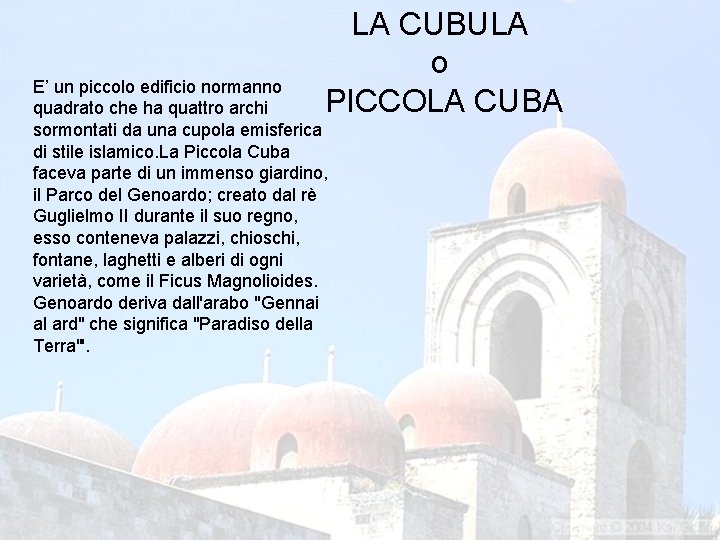 LA CUBULA o PICCOLA CUBA E’ un piccolo edificio normanno quadrato che ha quattro