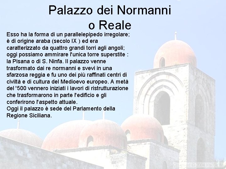 Palazzo dei Normanni o Reale Esso ha la forma di un parallelepipedo irregolare; è