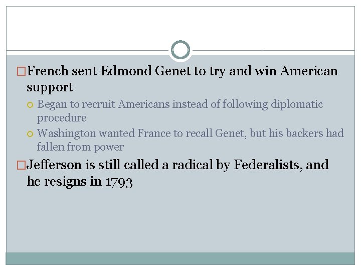 �French sent Edmond Genet to try and win American support Began to recruit Americans