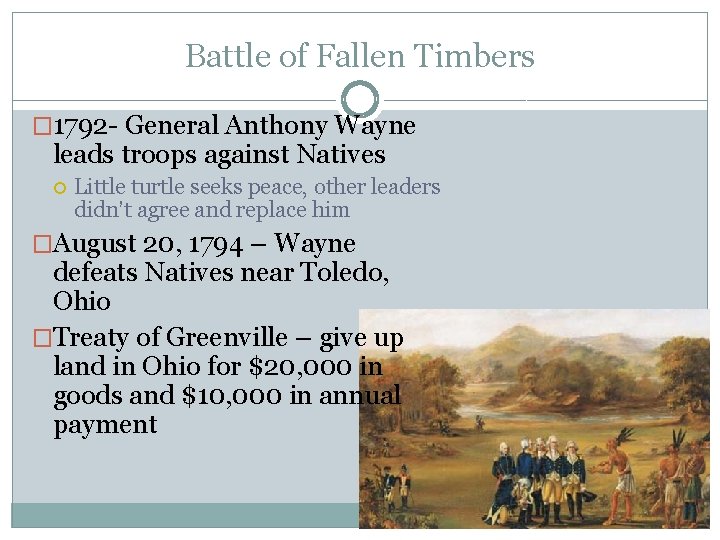 Battle of Fallen Timbers � 1792 - General Anthony Wayne leads troops against Natives