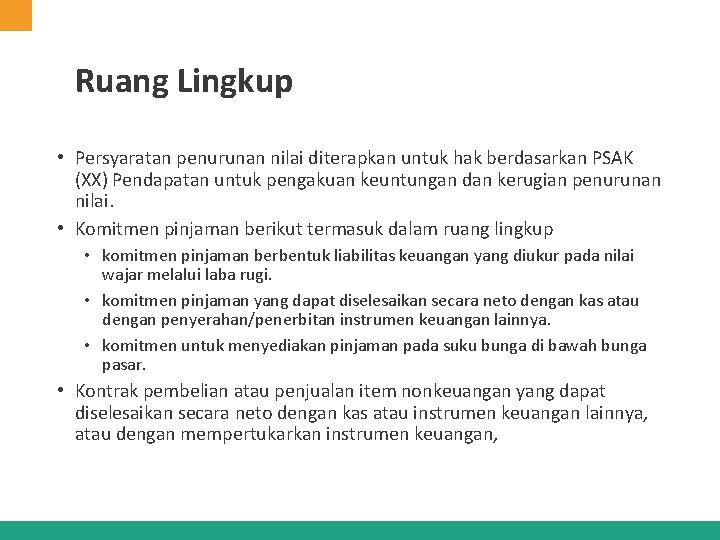 Ruang Lingkup • Persyaratan penurunan nilai diterapkan untuk hak berdasarkan PSAK (XX) Pendapatan untuk