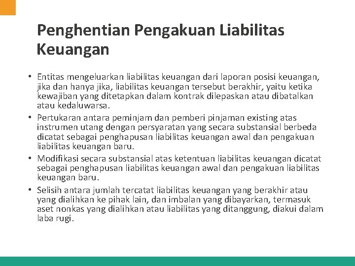Penghentian Pengakuan Liabilitas Keuangan • Entitas mengeluarkan liabilitas keuangan dari laporan posisi keuangan, jika