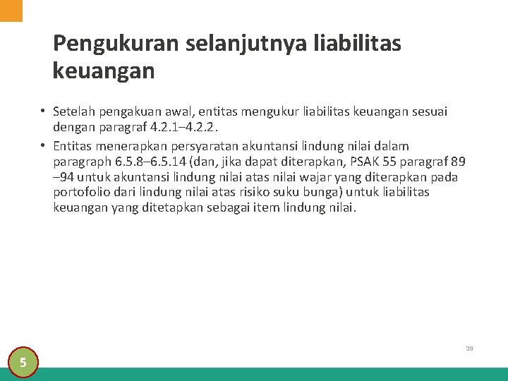 Pengukuran selanjutnya liabilitas keuangan • Setelah pengakuan awal, entitas mengukur liabilitas keuangan sesuai dengan