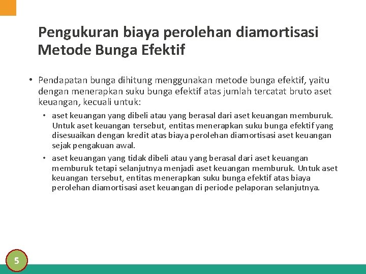 Pengukuran biaya perolehan diamortisasi Metode Bunga Efektif • Pendapatan bunga dihitung menggunakan metode bunga