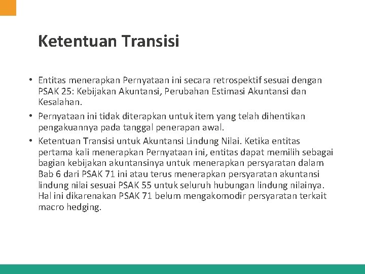 Ketentuan Transisi • Entitas menerapkan Pernyataan ini secara retrospektif sesuai dengan PSAK 25: Kebijakan