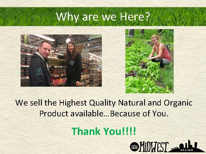 Why are we Here? We sell the Highest Quality Natural and Organic Product available…Because