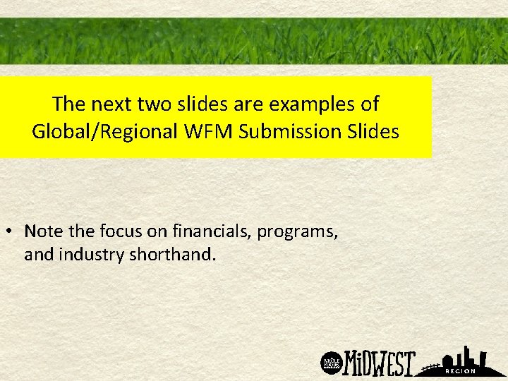 The next two slides are examples of Global/Regional WFM Submission Slides • Note the