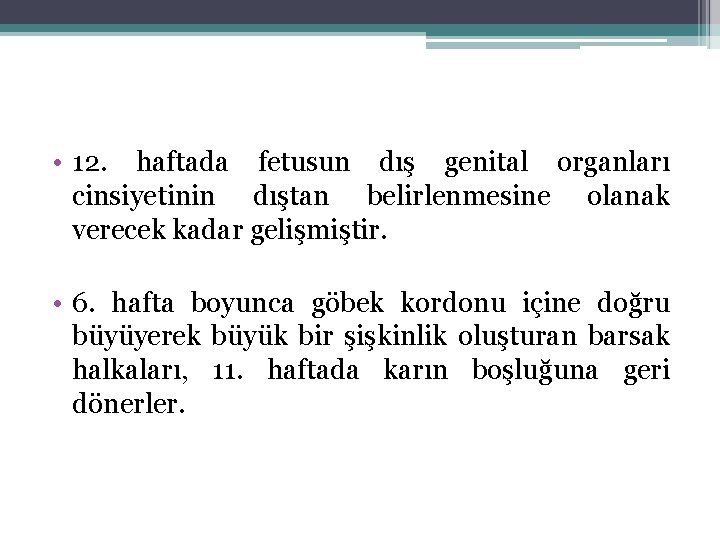  • 12. haftada fetusun dış genital organları cinsiyetinin dıştan belirlenmesine olanak verecek kadar