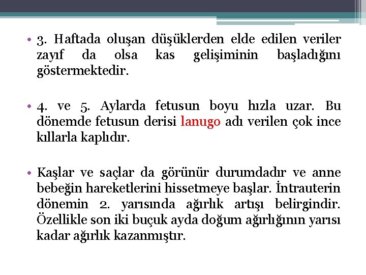  • 3. Haftada oluşan düşüklerden elde edilen veriler zayıf da olsa kas gelişiminin