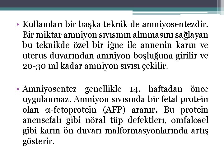  • Kullanılan bir başka teknik de amniyosentezdir. Bir miktar amniyon sıvısının alınmasını sağlayan