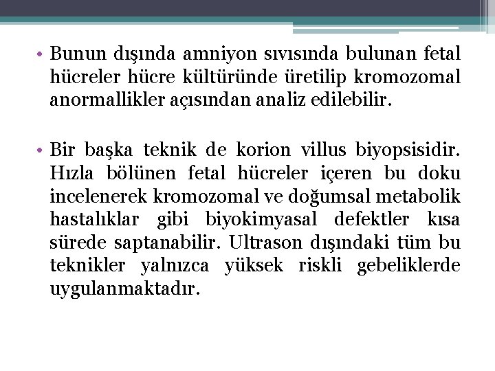  • Bunun dışında amniyon sıvısında bulunan fetal hücreler hücre kültüründe üretilip kromozomal anormallikler