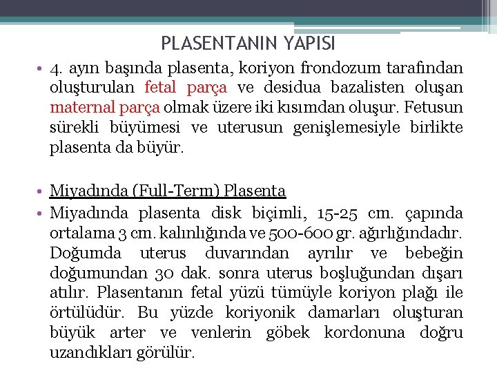 PLASENTANIN YAPISI • 4. ayın başında plasenta, koriyon frondozum tarafından oluşturulan fetal parça ve