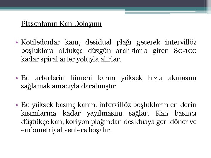 Plasentanın Kan Dolaşımı • Kotiledonlar kanı, desidual plağı geçerek intervillöz boşluklara oldukça düzgün aralıklarla