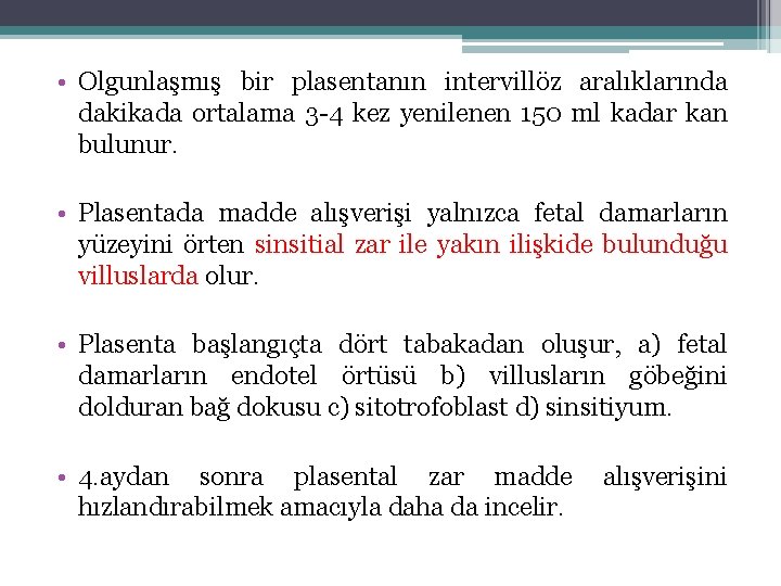  • Olgunlaşmış bir plasentanın intervillöz aralıklarında dakikada ortalama 3 -4 kez yenilenen 150