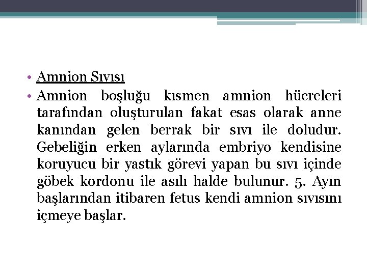  • Amnion Sıvısı • Amnion boşluğu kısmen amnion hücreleri tarafından oluşturulan fakat esas