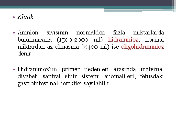  • Klinik • Amnion sıvısının normalden fazla miktarlarda bulunmasına (1500 -2000 ml) hidramnioz,