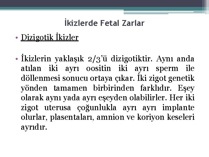 İkizlerde Fetal Zarlar • Dizigotik İkizler • İkizlerin yaklaşık 2/3’ü dizigotiktir. Aynı anda atılan