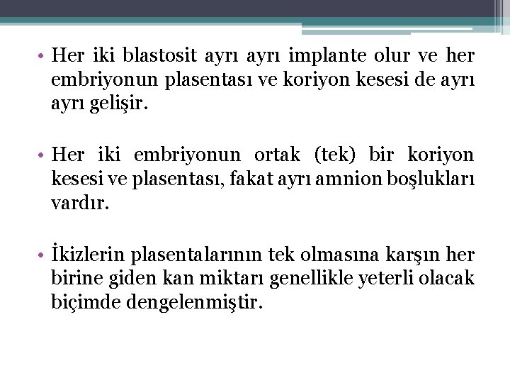  • Her iki blastosit ayrı implante olur ve her embriyonun plasentası ve koriyon