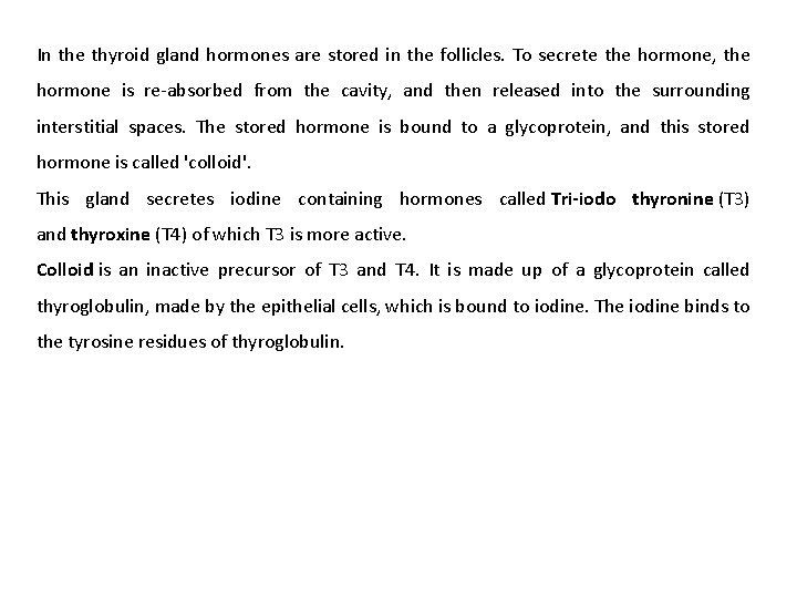 In the thyroid gland hormones are stored in the follicles. To secrete the hormone,