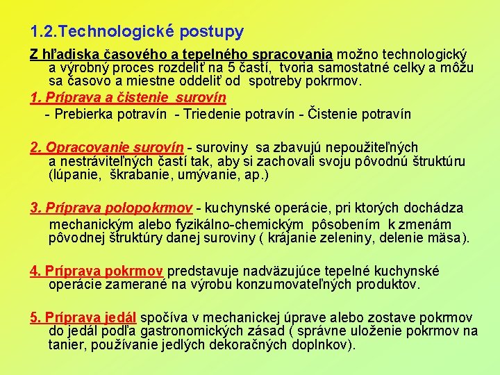 1. 2. Technologické postupy Z hľadiska časového a tepelného spracovania možno technologický a výrobný