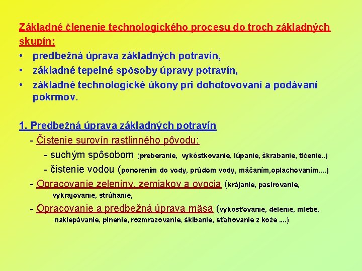 Základné členenie technologického procesu do troch základných skupín: • predbežná úprava základných potravín, •