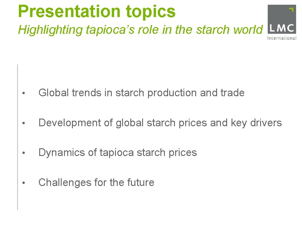 Presentation topics Highlighting tapioca’s role in the starch world • Global trends in starch