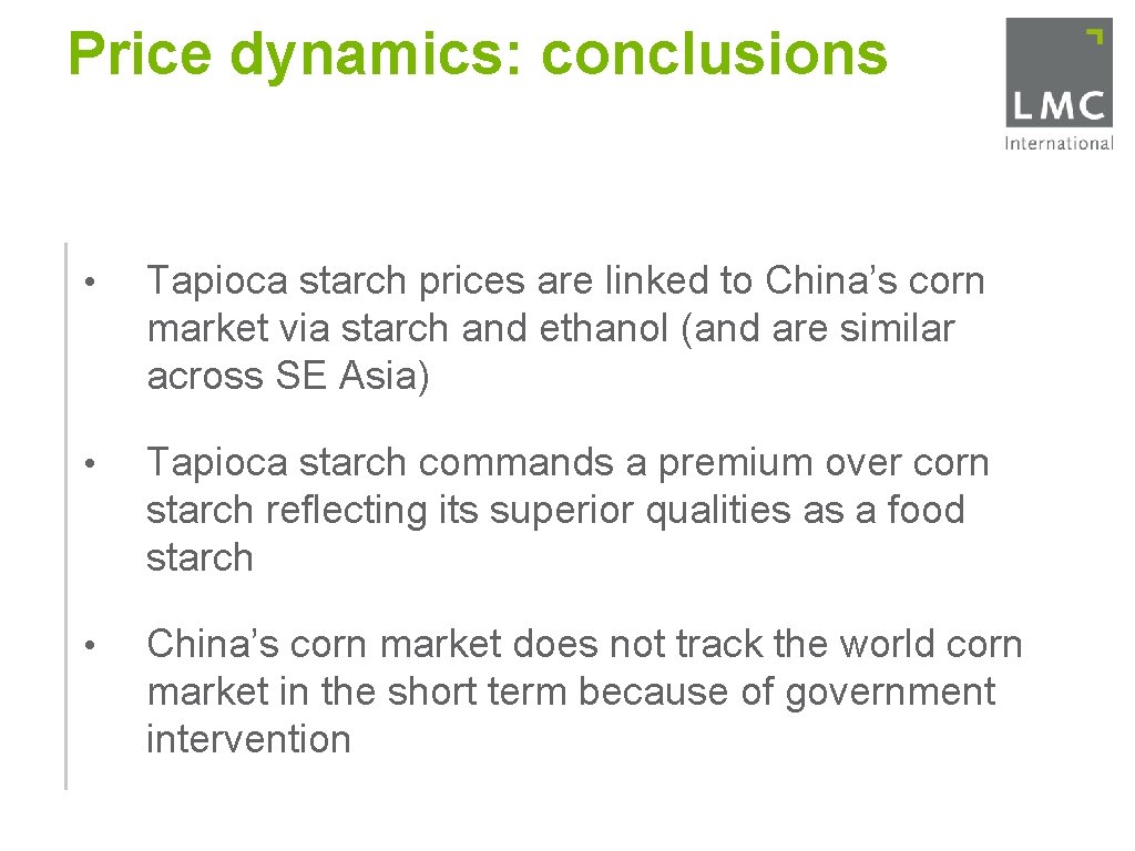 Price dynamics: conclusions • Tapioca starch prices are linked to China’s corn market via