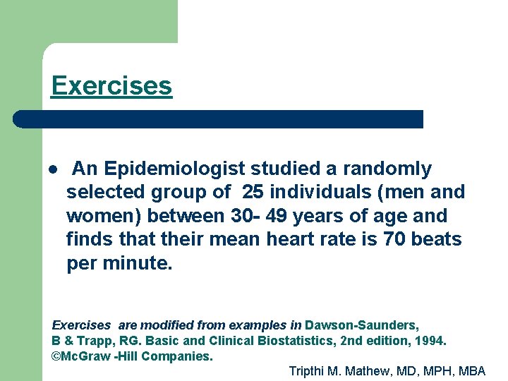 Exercises l An Epidemiologist studied a randomly selected group of 25 individuals (men and