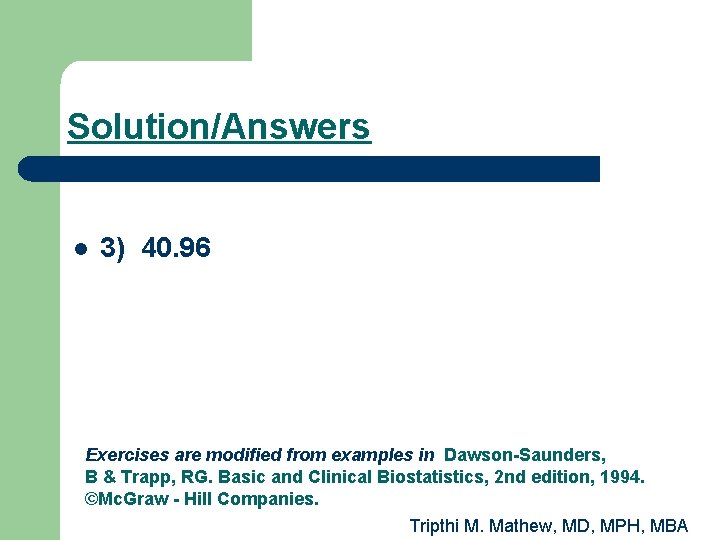 Solution/Answers l 3) 40. 96 Exercises are modified from examples in Dawson-Saunders, B &